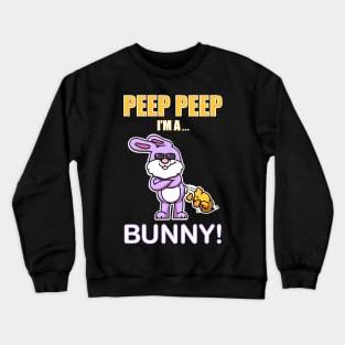 Peep Peep I’m A... Bunny! Crewneck Sweatshirt